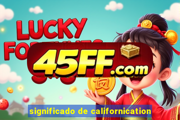 significado de californication
